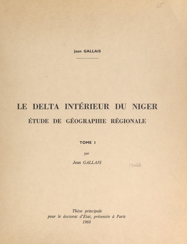 Le delta intérieur du Niger (1). Étude de géographie régionale. Thèse principale pour le Doctorat d'État, présentée à Paris