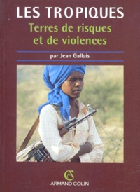 Jean Gallais - Les Tropiques. Terres De Risques Et De Violence.