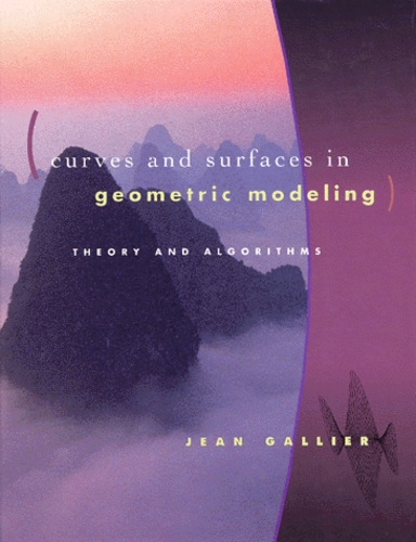 Jean Gallier - Curves And Surfaces In Geometric Modeling. Theory And Algorithms.