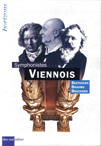 Symphonistes viennois. Coffret en 3 volumes : Anton Bruckner ; Johannes Brahms ; Ludwig van Beethoven. Avec 3 cartes inédites