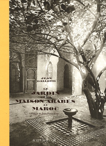 Le jardin et la maison arabes au Maroc de Jean Gallotti - Livre - Decitre