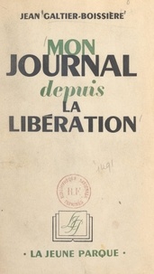 Jean Galtier-Boissière - Mon journal depuis la Libération.