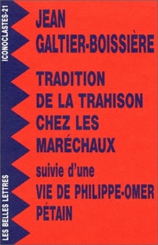 Jean Galtier-Boissière - Tradition de la trahison chez les maréchaux - Suivie d'une Vie de Philippe-Omer Pétain.