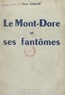 Jean Galup - Le Mont-Dore et ses fantômes.