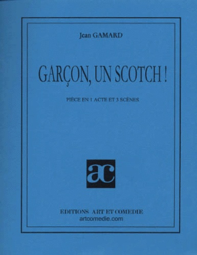 Jean Gamard - Garcon, Un Scotch ! Piece En 1 Acte Et 3 Scenes.