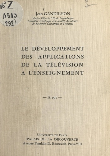 Le développement des applications de la télévision à l'enseignement. Conférence donnée au Palais de la découverte, le 25 octobre 1963