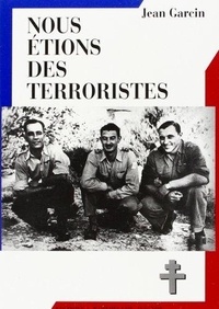 Jean Garcin - Nous Etions Des Terroristes.