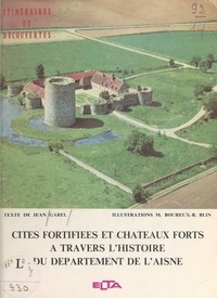 Jean Garel et André-Paul Bastien - Cités fortifiées et châteaux forts à travers l'histoire du département de l'Aisne.