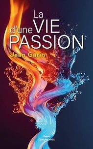 Jean Garin - La vie d'une passion.