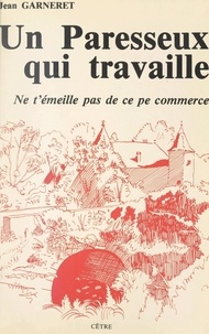 Jean Garneret - Un paresseux qui travaille - Ne t'émeille pas de ce pe commerce.