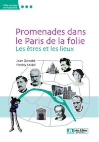 Jean Garrabé et Freddy Seidel - Promenades dans le Paris de la folie - Les êtres et les lieux.