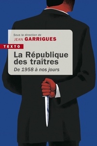 Téléchargement gratuit de livres français en pdf La république des traîtres  - De 1958 à nos jours par Jean Garrigues