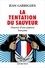 La Tentation du sauveur. Histoire d'une passion française