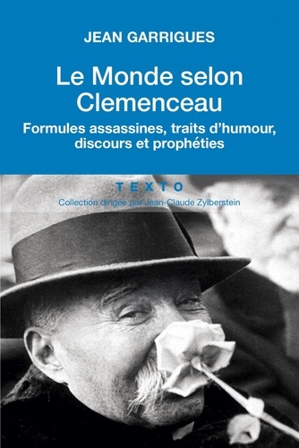 Le monde selon Clemenceau. Formules assassines, traits d'humour, discours et prophéties