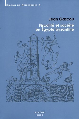 Jean Gascou - Fiscalité et société en Egypte byzantine.