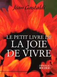 Jean Gastaldi - Le Petit Livre De La Joie De Vivre.