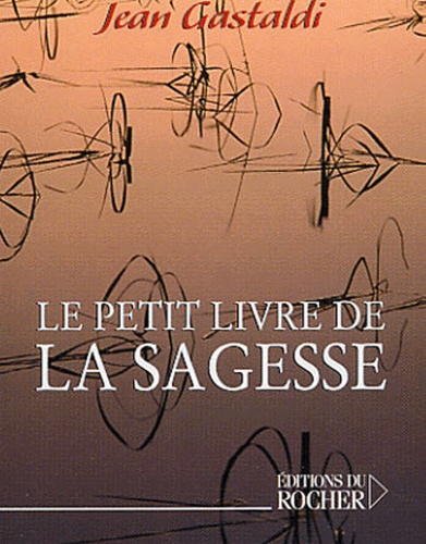 Jean Gastaldi - Le petit livre de sagesse.