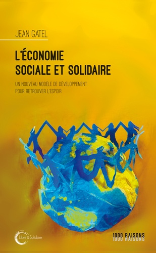 L'Economie Sociale et Solidaire. Un nouveau modèle de développement pour retrouver l'espoir