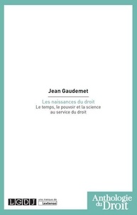 Jean Gaudemet - Les naissances du droit - Le temps, le pouvoir et la science au service du droit.