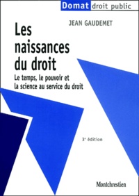 Jean Gaudemet - Les Naissances Du Droit. Le Temps, Le Pouvoir Et La Science Au Service Du Droit, 3eme Edition.