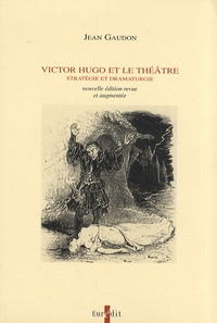 Jean Gaudon - Victor Hugo et le théâtre - Stratégie et dramaturgie.