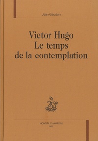 Jean Gaudon - Victor Hugo - Le temps de la contemplation.
