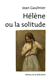 Jean Gaulmier - Hélène ou la solitude.