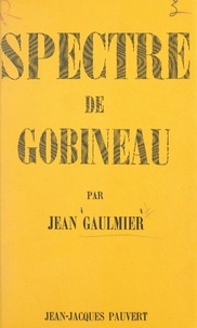 Jean Gaulmier et Bertha Schemann - Spectre de Gobineau.