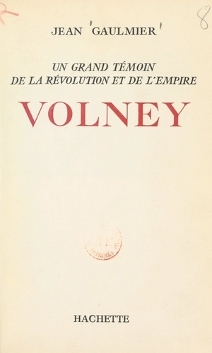 Volney. Un grand témoin de la Révolution et de l'Empire
