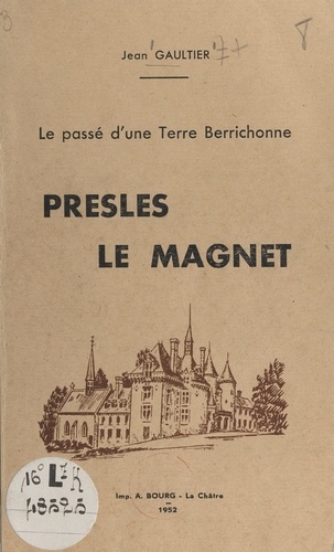 Presles le Magnet. Le passé d'une terre berrichonne