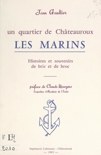 Jean Gaultier et Eugène Hubert - Un quartier de Châteauroux : les Marins - Histoires et souvenirs de bric et de broc.