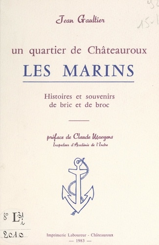Un quartier de Châteauroux : les Marins. Histoires et souvenirs de bric et de broc