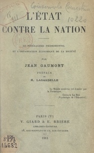 Jean Gaumont et Hubert Lagardelle - L'État contre la nation - Le fédéralisme professionnel et l'organisation économique de la société.