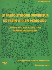 Jean Gaussen - Le Paléolithique supérieur de plein air en Périgord : industrie et structure d'habitat - 14e supplément à Gallia préhistoire.