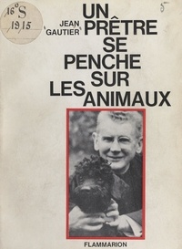 Jean Gautier - Un prêtre se penche sur les animaux.