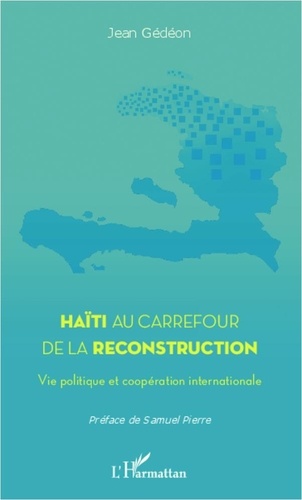 Jean Gédéon - Haïti au carrefour de la reconstruction - Vie politique et coopération internationale.