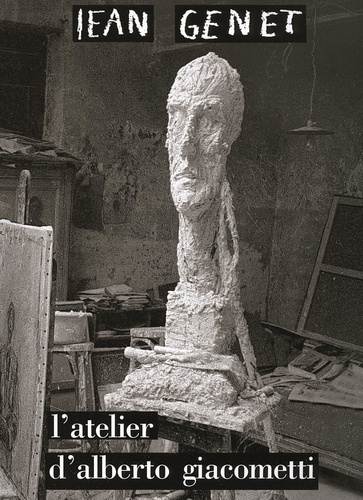 Jean Genet - L'atelier d'Alberto Giacometti.