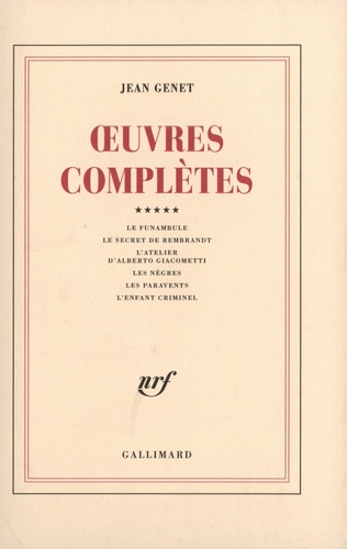 Jean Genet - Oeuvres complètes - Volume 5, Le Funambule ; Le secret de Rembrandt ; L'atelier d'Alberto Giacometti ; Les nègres ; Les paravents ; L'enfant criminel.