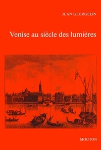 Jean Georgelin - Venise au siècle des lumières, 1669-1797.