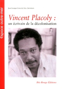 Jean-Georges Chali et Axel Arthéron - Vincent Placoly : un écrivain de la décolonisation.
