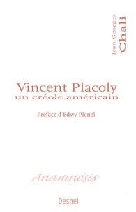 Jean-Georges Chali - Vincent Placoly - Un Créole américain.