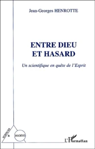 Entre Dieu Et Hasard. Un Scientifique En Quete De L'Esprit