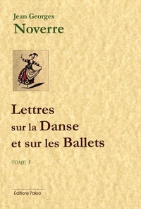 Jean-Georges Noverre - Lettres sur la Danse et sur les Ballets - Tome 1, Lettres 1 à 9.