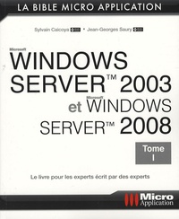 Jean-Georges Saury et Sylvain Caicoya - Windows Server 2003 et Windows Server 2008 - Tome 1.