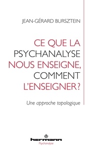 Jean-Gérard Bursztein - Ce que la psychanalyse nous enseigne, comment l'enseigner ? - Une approche topologique.