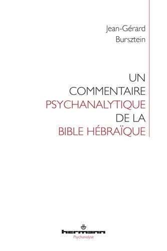 Jean-Gérard Bursztein - Un commentaire psychanalytique de la Bible hébraïque.