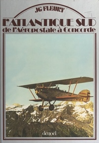 Jean-Gérard Fleury et  Collectif - L'Atlantique sud : de l'Aéropostale à Concorde.