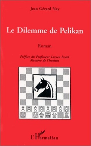 Jean-Gérard Nay - Le dilemme de Pelikan.