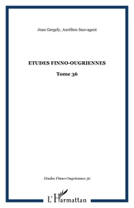 Jean Gergely et Aurélien Sauvageot - Etudes finno-ougriennes - 36 Tome 36.