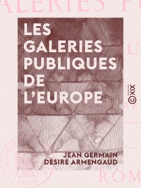 Jean Germain Desire Armengaud - Les Galeries publiques de l'Europe.